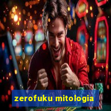 zerofuku mitologia